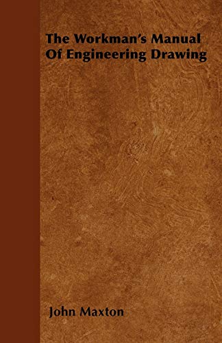 The Workman's Manual Of Engineering Drawing
