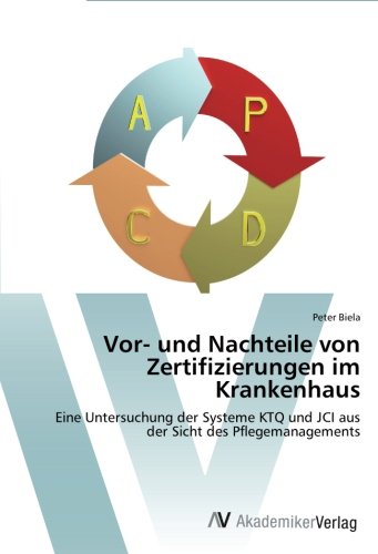 Vor- und Nachteile von Zertifizierungen im Krankenhaus: Eine Untersuchung der Systeme KTQ und JCI aus der Sicht des Pflegemanagements