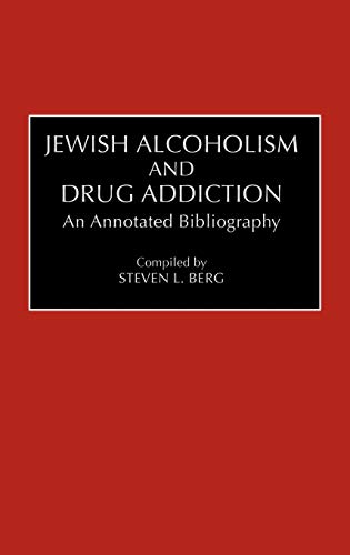 Jewish Alcoholism and Drug Addiction: An Annotated Bibliography (Bibliographies & Indexes in Ethnic Studies)