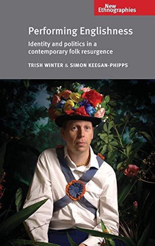Performing Englishness: Identity and Politics in a Contemporary Folk Resurgence (New Ethnographies)