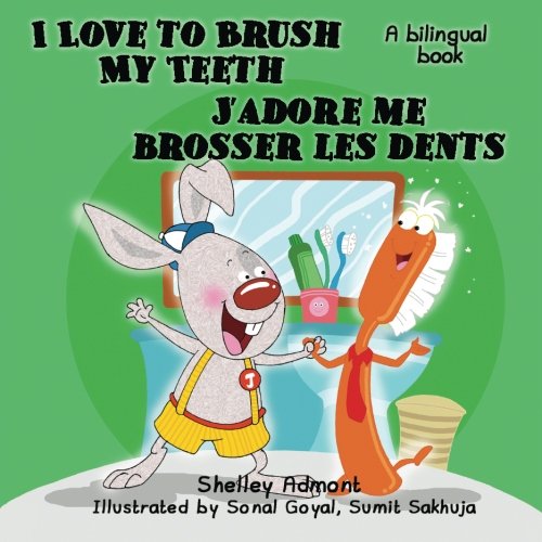 French children's books: I Love to Brush My Teeth -J’adore me brosser les dents: English French Bilingual Books (English French Bilingual Collection)