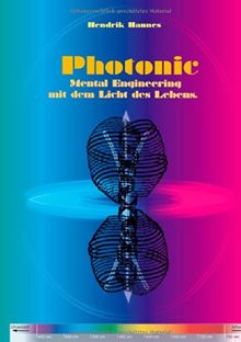 Photonic: Mental Engineering mit dem Licht des Lebens