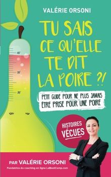 Tu sais ce qu'elle te dit la poire ?!: Petit guide pour ne plus jamais être prise pour une poire