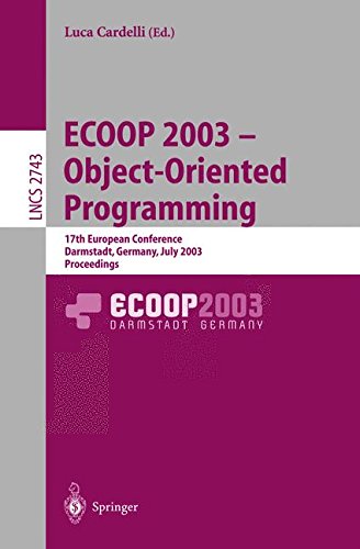 ECOOP 2003 - Object-Oriented Programming: 17th European Conference, Darmstadt, Germany, July 21-25, 2003. Proceedings (Lecture Notes in Computer Science)