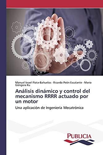 Análisis dinámico y control del mecanismo RRRR actuado por un motor: Una aplicación de Ingeniería Mecatrónica