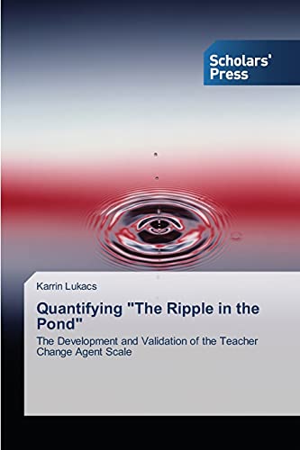 Quantifying The Ripple in the Pond: The Development and Validation of the Teacher Change Agent Scale