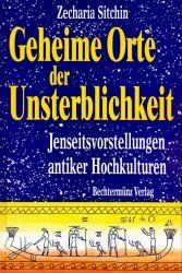 Geheime Orte der Unsterblichkeit. Jenseitsvorstellungen antiker Hochkulturen.