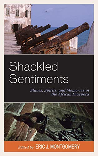 Shackled Sentiments: Slaves, Spirits, and Memories in the African Diaspora