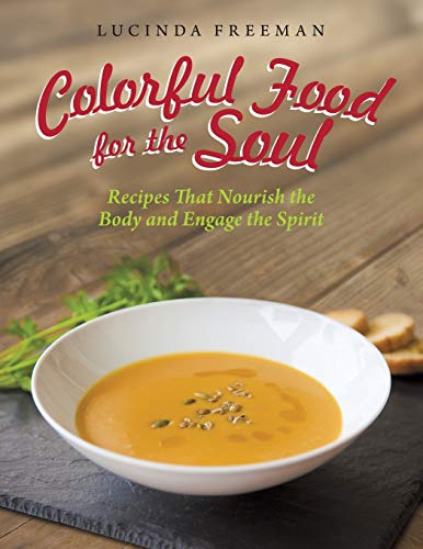 Colorful Food for the Soul: Recipes That Nourish the Body and Engage the Spirit