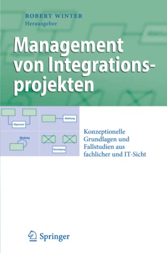 Management von Integrationsprojekten: Konzeptionelle Grundlagen und Fallstudien aus fachlicher und IT-Sicht (Business Engineering)