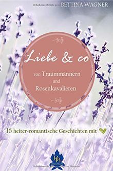 Liebe & co.: -von Traummännern und Rosenkavalieren-