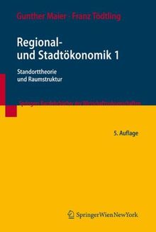 Regional- und Stadtökonomik 1: Standorttheorie und Raumstruktur (Springers Kurzlehrbücher der Wirtschaftswissenschaften)