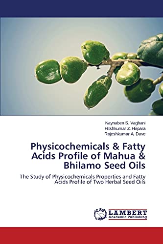 Physicochemicals & Fatty Acids Profile of Mahua & Bhilamo Seed Oils: The Study of Physicochemicals Properties and Fatty Acids Profile of Two Herbal Seed Oils
