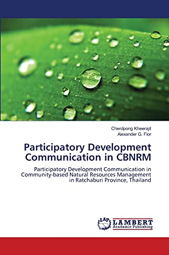 Participatory Development Communication in CBNRM: Participatory Development Communication in Community-based Natural Resources Management in Ratchaburi Province, Thailand