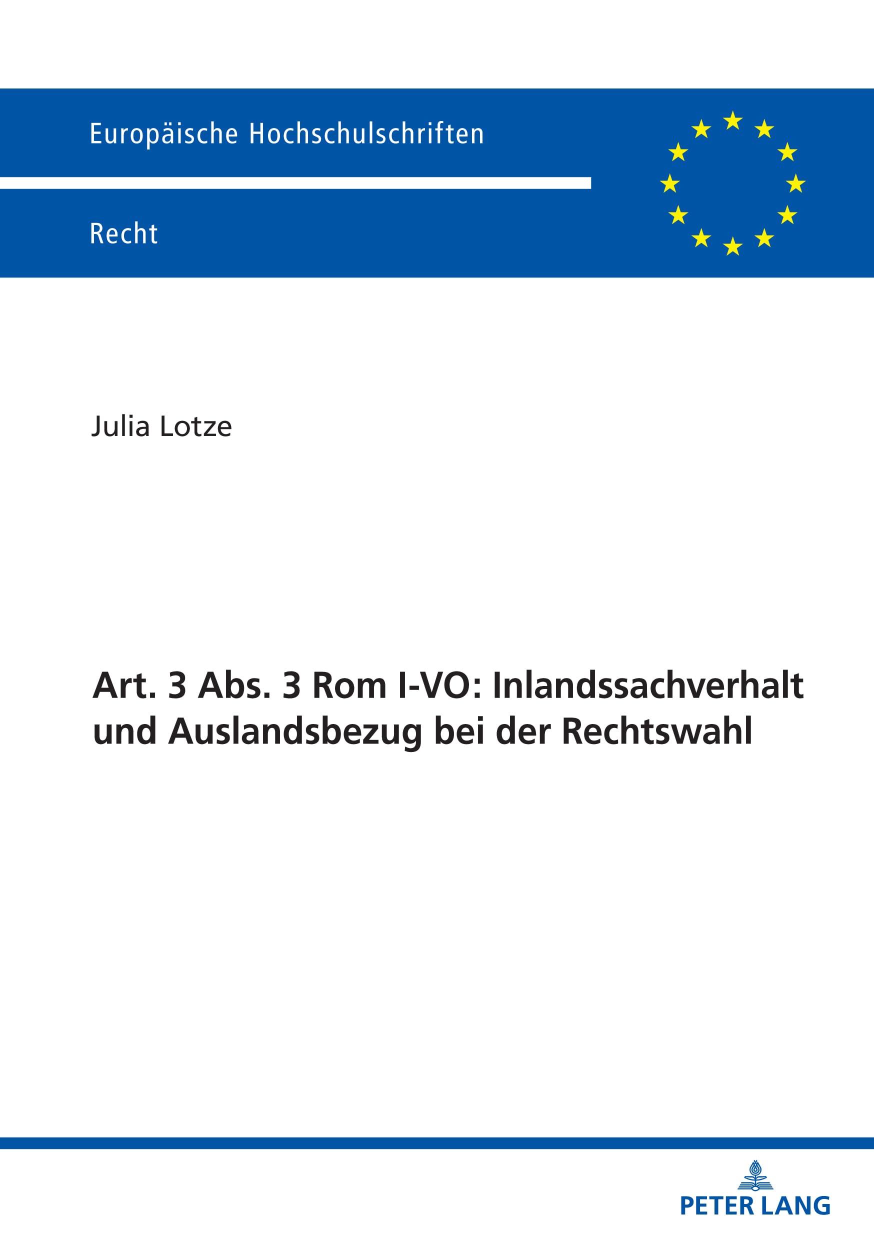 Art. 3 Abs. 3 Rom I-VO: Inlandssachverhalt und Auslandsbezug bei der Rechtswahl (Europäische Hochschulschriften Recht, Band 6796)
