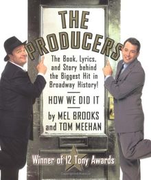 The Producers: The Book, Lyrics, and Story Behind the Biggest Hitin Broadway History!: The Book, Lyrics and Story Behind the Biggest Hit in Broadway History - How We Did It