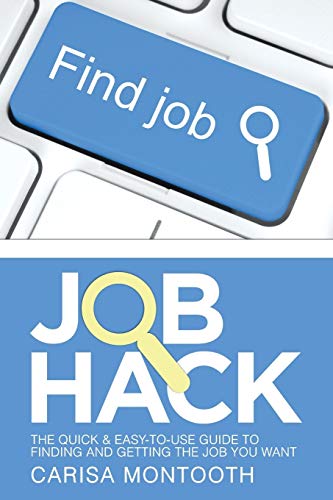 Job Hack: The Quick & Easy-to-Use Guide to Finding and Getting the Job You Want