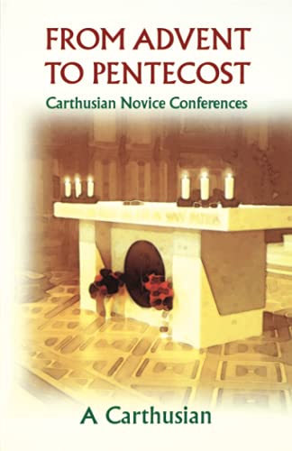 From Advent to Pentecost: Carthusian Novice Conferences (Cistercian Studies, Band 188)