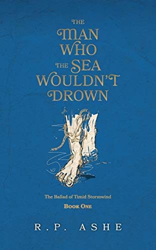 The Man Who the Sea Wouldn't Drown (The Ballad of Timid Stormwind, Band 1)