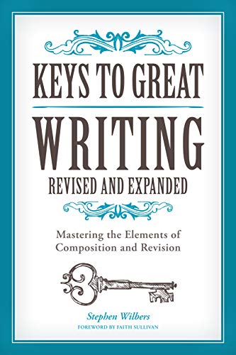 Keys to Great Writing Revised and Expanded: Mastering the Elements of Composition and Revision