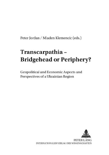 Transcarpathia - Bridgehead or Periphery?: Geopolitical and Economic Aspects and Perspectives of a Ukrainian Region (Wiener Osteuropastudien)