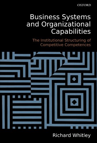 Business Systems And Organizational Capabilities: The Institutional Structuring of Competitive Competences