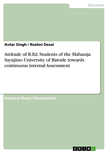 Attitude of B.Ed. Students of the Maharaja Sayajirao University of Barode towards continuous internal Assessment: Dissertationsschrift