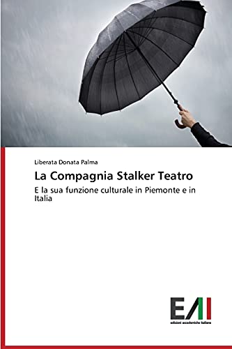La Compagnia Stalker Teatro: E la sua funzione culturale in Piemonte e in Italia