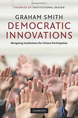 Democratic Innovations: Designing Institutions for Citizen Participation (Theories of Institutional Design)