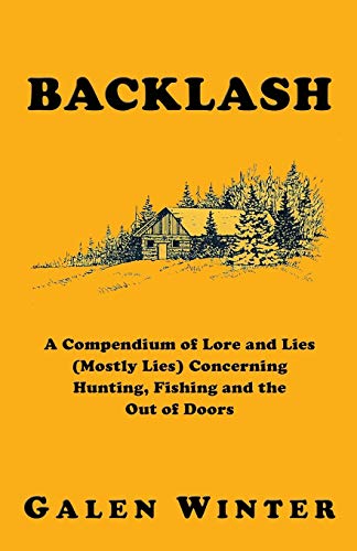 Backlash: A Compendium of Lore and Lies (Mostly Lies) Concerning Hunting, Fishing and the Out of Doors