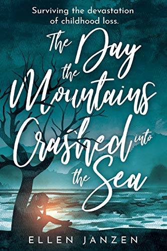 The Day the Mountains Crashed into the Sea: Surviving the Devastation of Childhood Loss