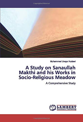 A Study on Sanaullah Makthi and his Works in Socio-Religious Meadow: A Comprehensive Study