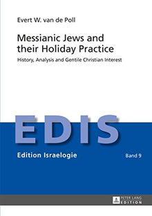 Messianic Jews and their Holiday Practice: History, Analysis and Gentile Christian Interest (EDIS - Edition Israelogie)