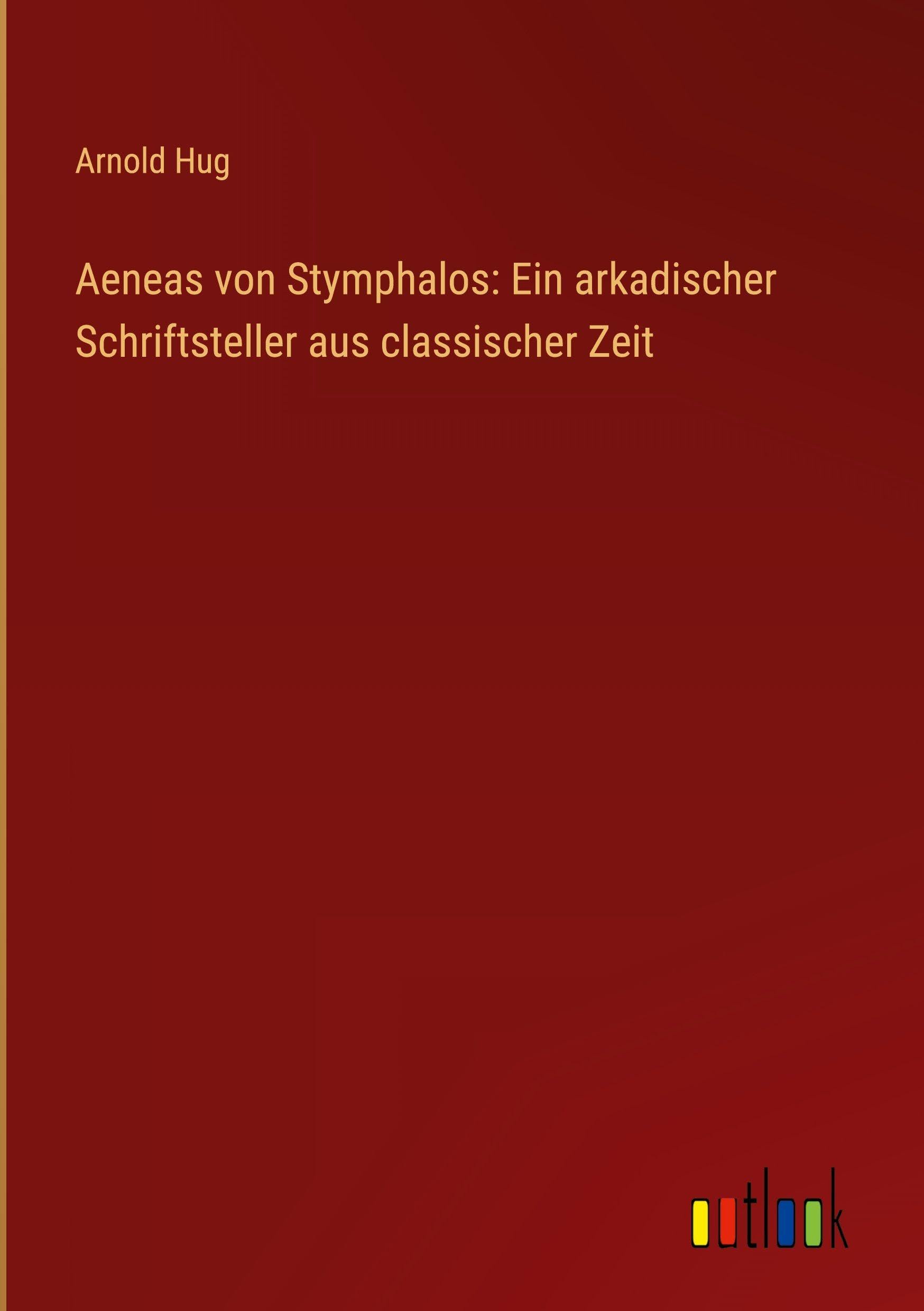 Aeneas von Stymphalos: Ein arkadischer Schriftsteller aus classischer Zeit