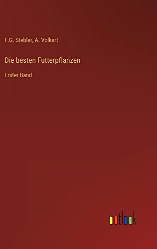 Die besten Futterpflanzen: Erster Band
