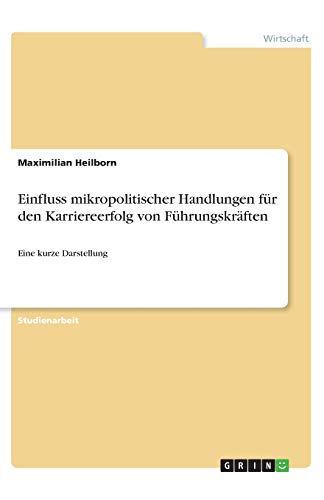 Einfluss mikropolitischer Handlungen für den Karriereerfolg von Führungskräften: Eine kurze Darstellung
