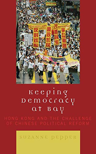 Keeping Democracy at Bay: Hong Kong and the Challenge of Chinese Political Reform