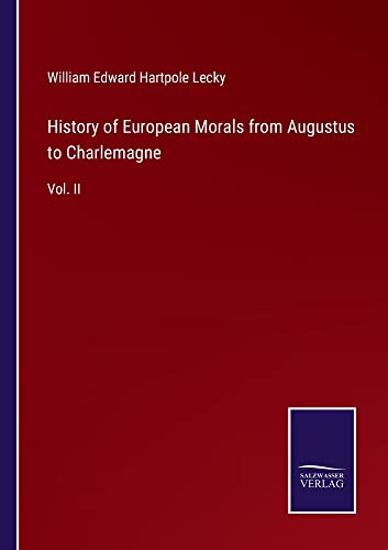 History of European Morals from Augustus to Charlemagne: Vol. II