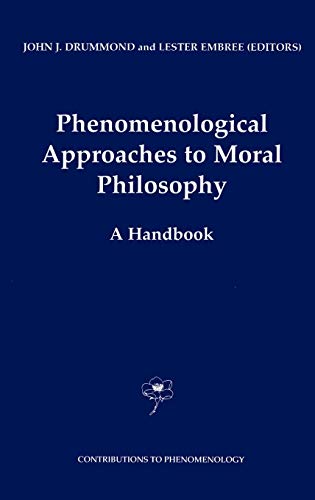 Phenomenological Approaches to Moral Philosophy: A Handbook (Contributions to Phenomenology, 47, Band 47)