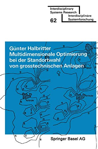 Multidimensionale Optimierung bei der Standortwahl von grosstechnischen Anlagen: Lösung ökonomisch-ökologischer Zielkonflikte mit einem ... (Interdisciplinary Systems Research)