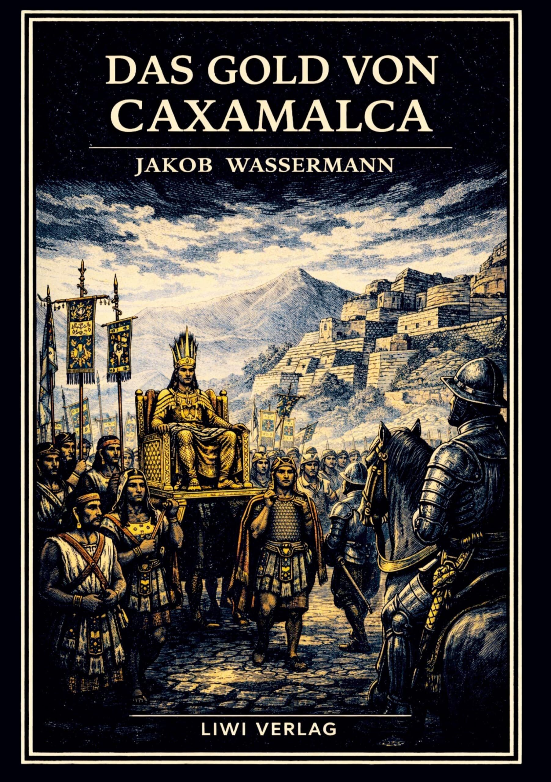 Jakob Wassermann: Das Gold von Caxamalca. Vollständige Neuausgabe