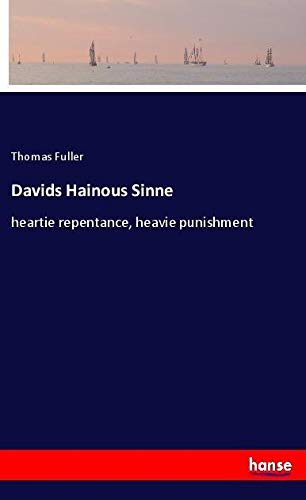 Davids Hainous Sinne: heartie repentance, heavie punishment