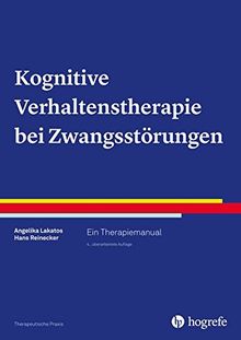 Kognitive Verhaltenstherapie bei Zwangsstörungen: Ein Therapiemanual (Therapeutische Praxis)