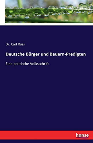 Deutsche Bürger und Bauern-Predigten: Eine politische Volksschrift