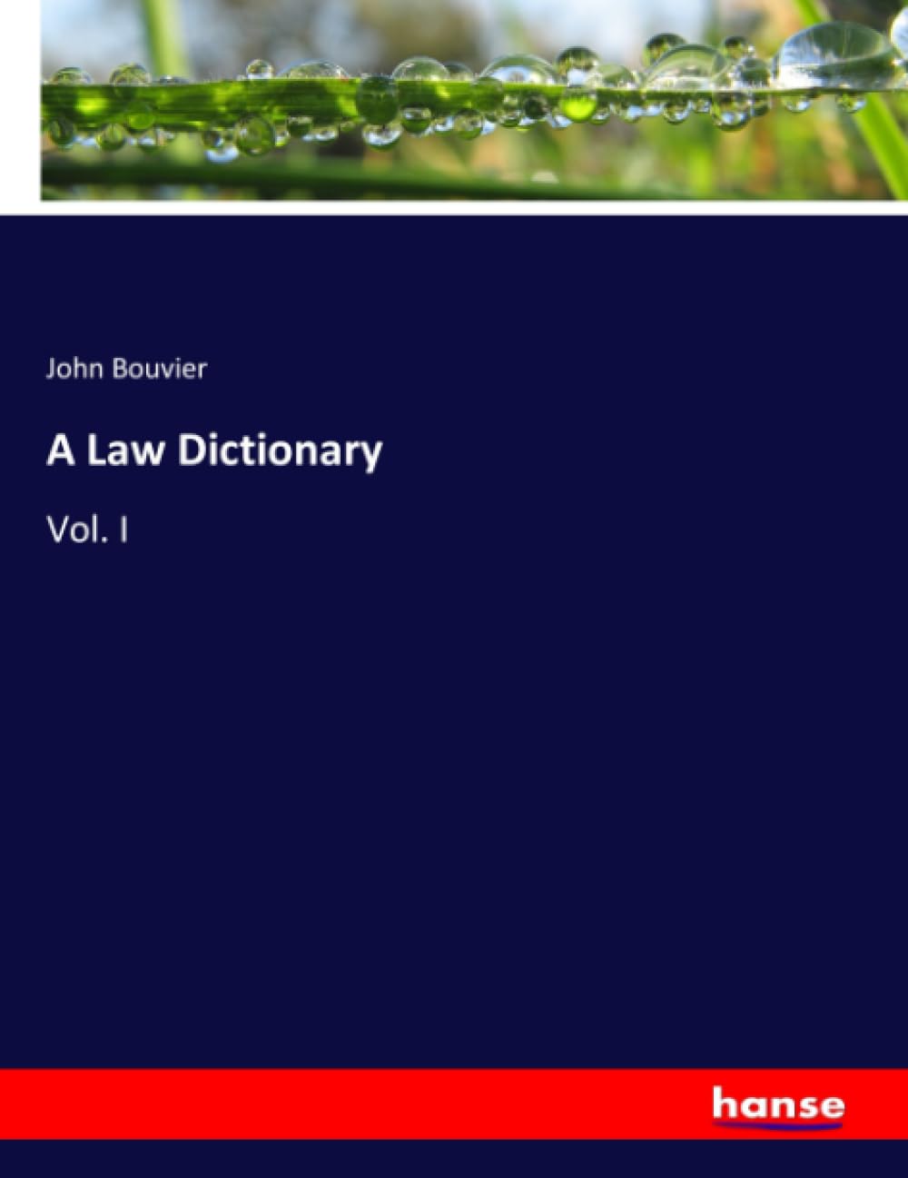 A Law Dictionary: Vol. I