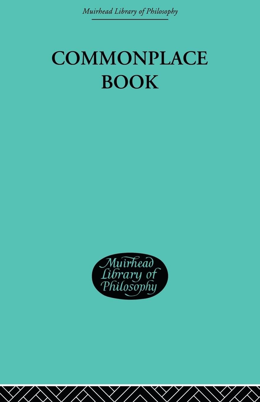 Commonplace Book: 1919-1953 (Muirhead Library of Philosophy, 16, Band 16)