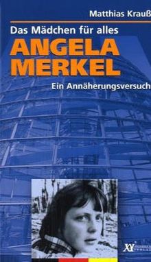 Angela Merkel - Ein Mädchen für alles: Ein Annäherungsversuch