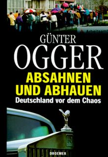 Absahnen und abhauen. Deutschland vor dem Chaos