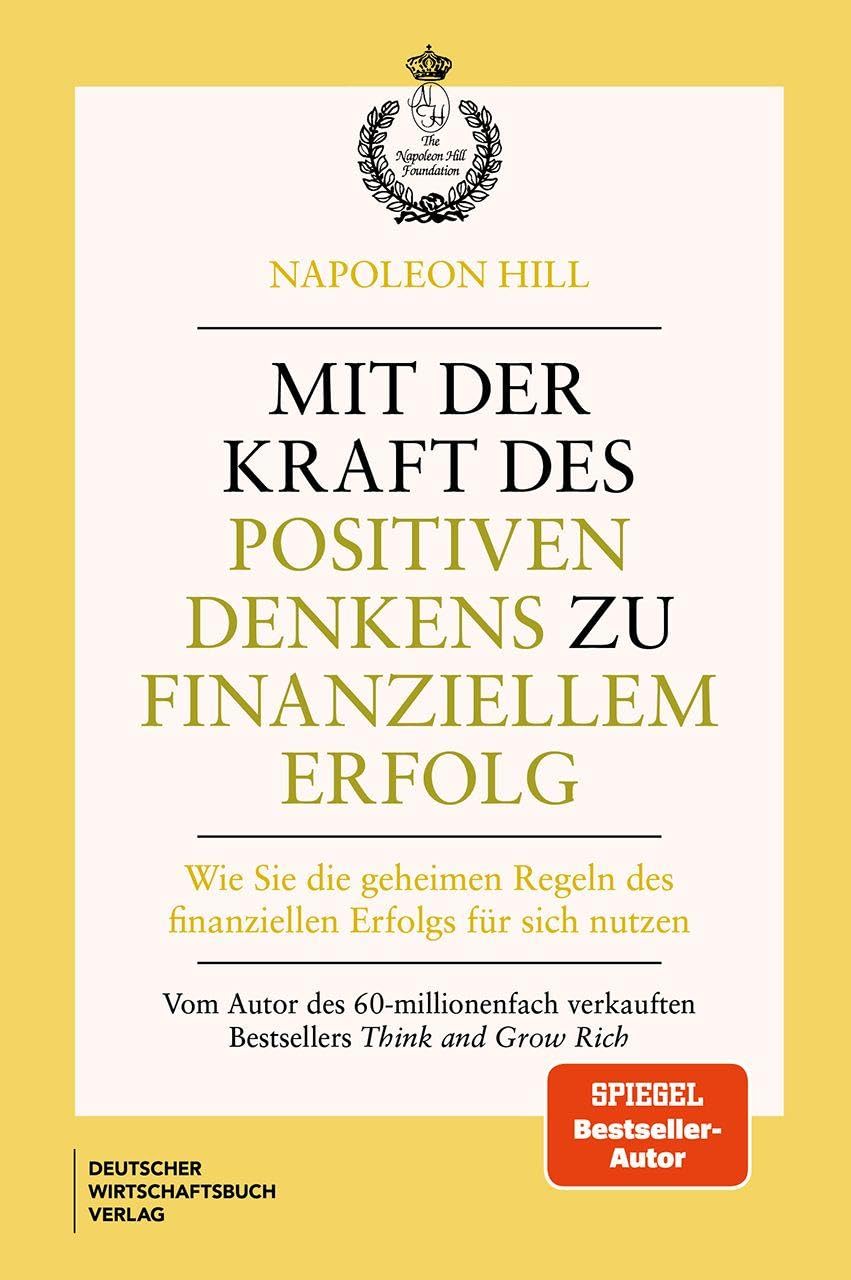 Mit der Kraft des positiven Denkens zu finanziellem Erfolg: Wie Sie die geheimen Regeln des finanziellen Erfolgs für sich nutzen