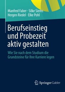 Berufseinstieg und Probezeit aktiv gestalten: Wie Sie nach dem Studium die Grundsteine für Ihre Karriere legen (German Edition)